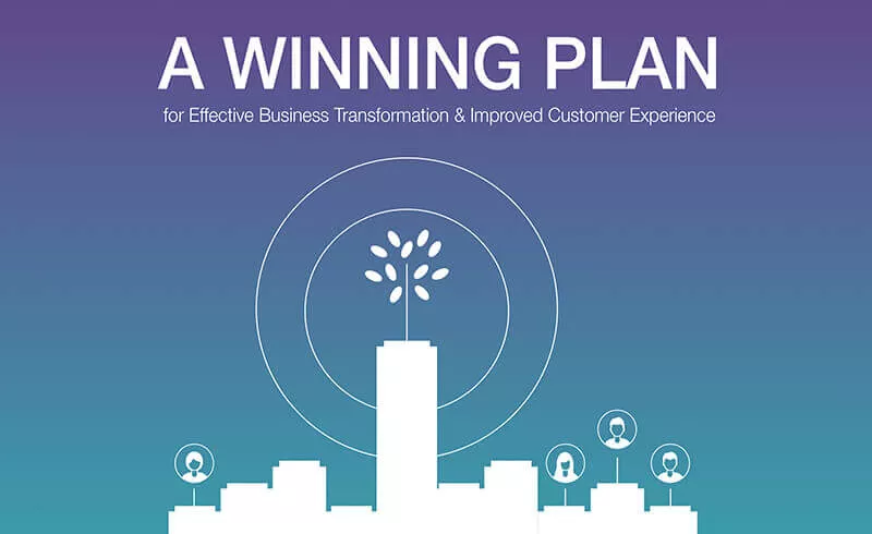 A Winning Plan for Effective Business Transformation & Improved Customer Experience